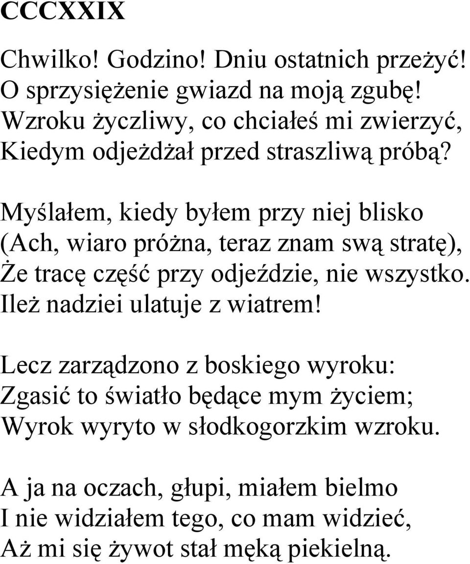 Myślałem, kiedy byłem przy niej blisko (Ach, wiaro próżna, teraz znam swą stratę), Że tracę część przy odjeździe, nie wszystko.
