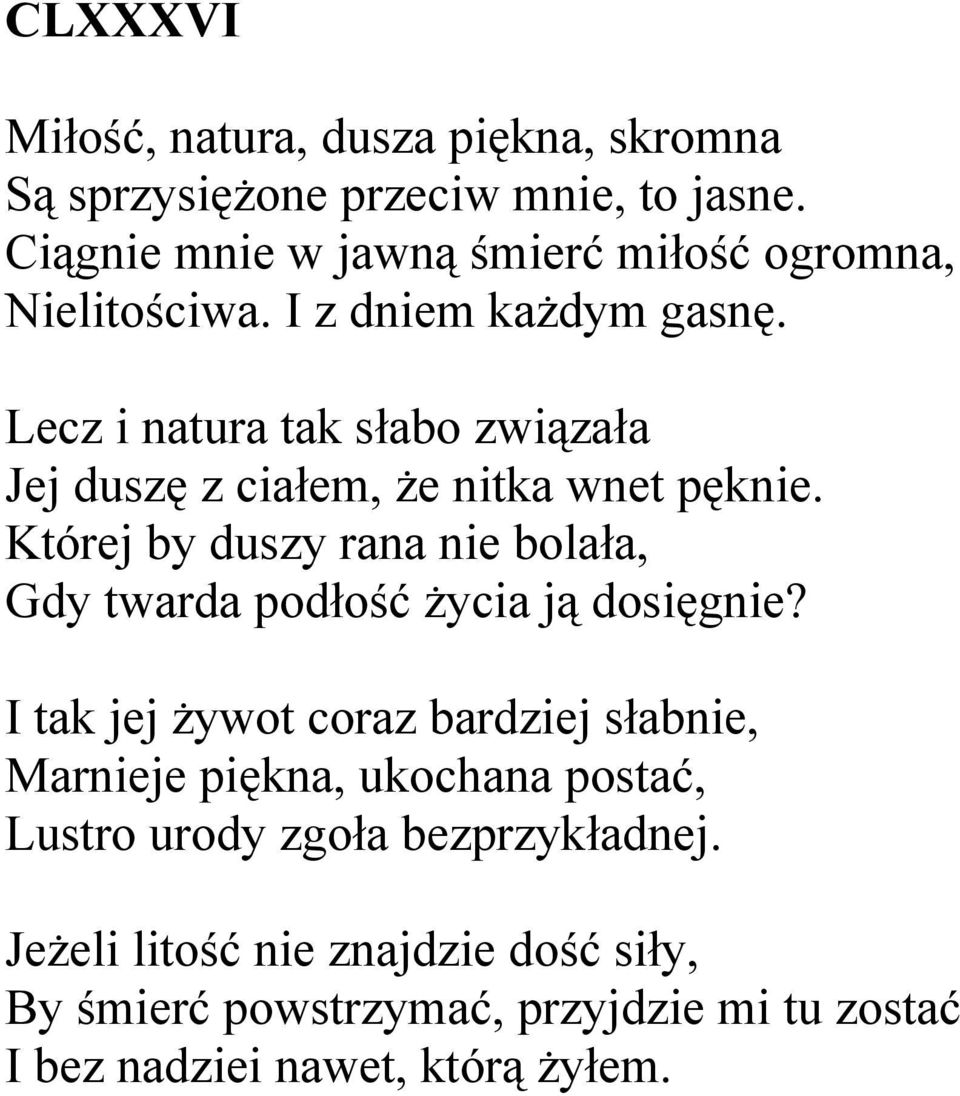 Lecz i natura tak słabo związała Jej duszę z ciałem, że nitka wnet pęknie.