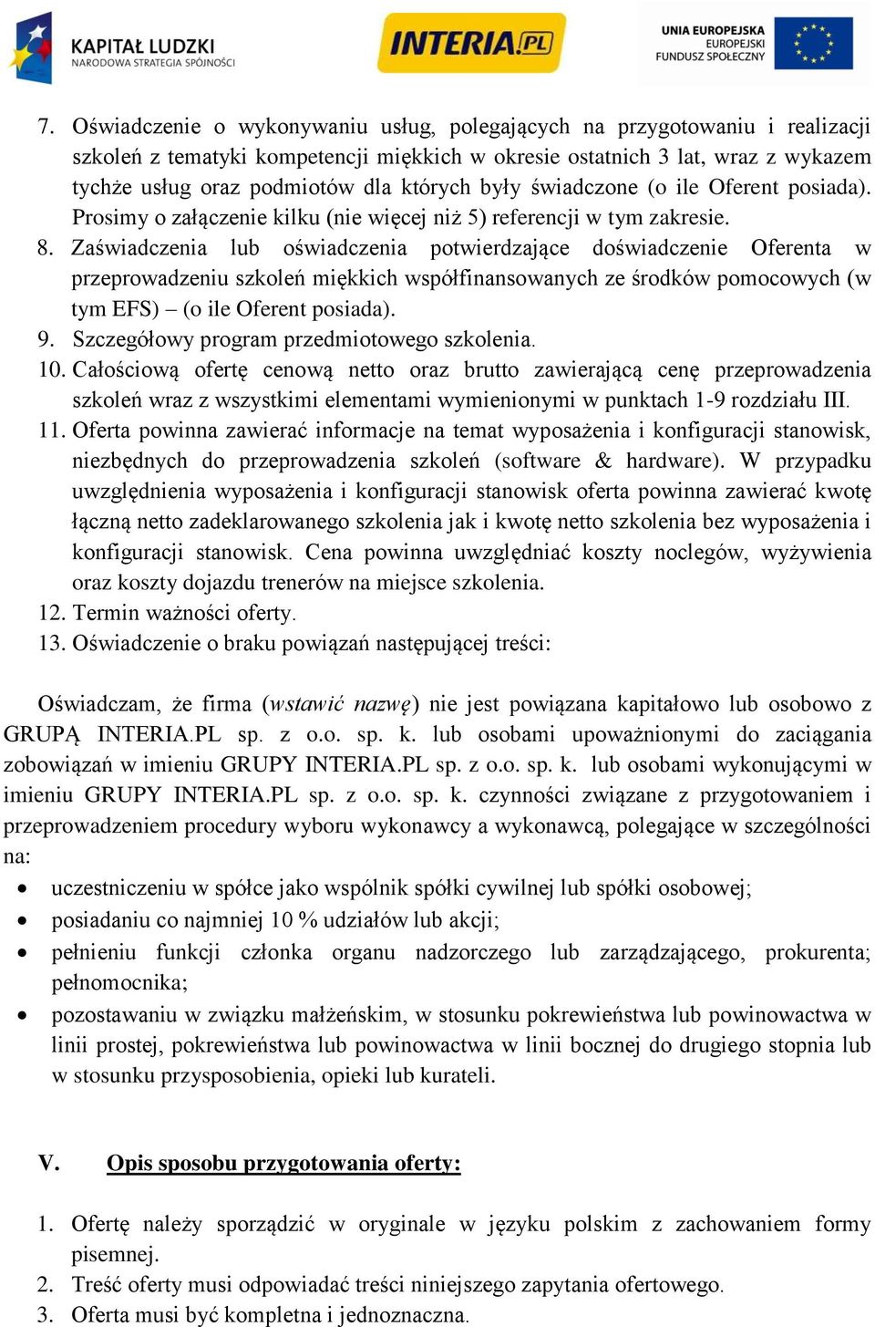 Zaświadczenia lub oświadczenia potwierdzające doświadczenie Oferenta w przeprowadzeniu szkoleń miękkich współfinansowanych ze środków pomocowych (w tym EFS) (o ile Oferent posiada). 9.