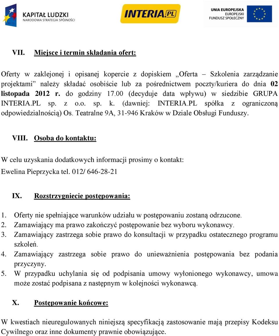 Teatralne 9A, 31-946 Kraków w Dziale Obsługi Funduszy. VIII. Osoba do kontaktu: W celu uzyskania dodatkowych informacji prosimy o kontakt: Ewelina Pieprzycka tel. 012/ 646-28-21 IX.