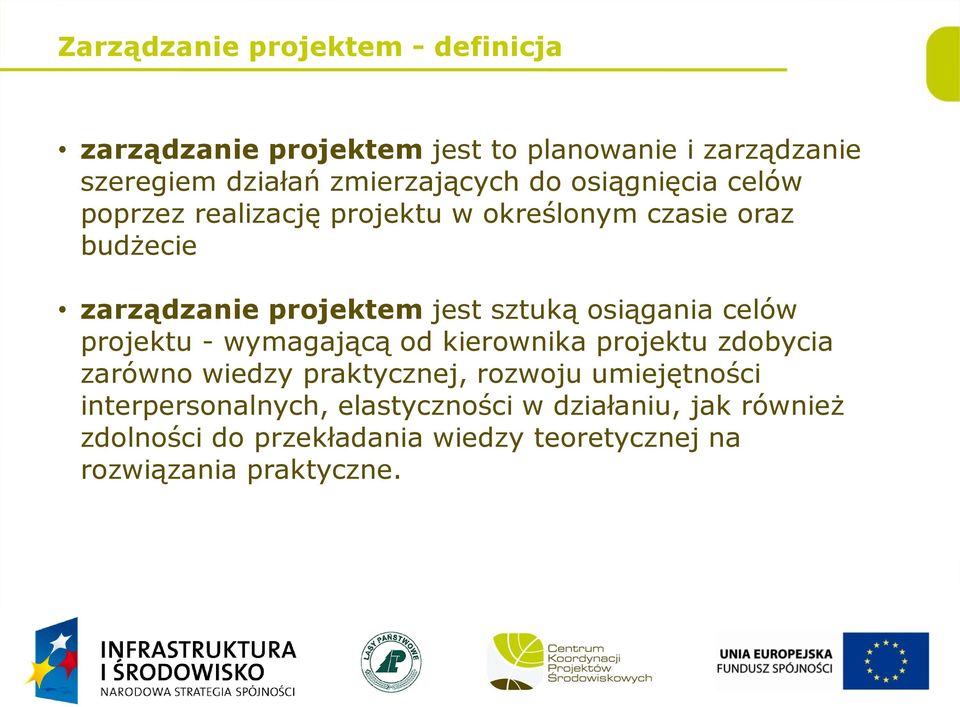 osiągania celów projektu - wymagającą od kierownika projektu zdobycia zarówno wiedzy praktycznej, rozwoju umiejętności