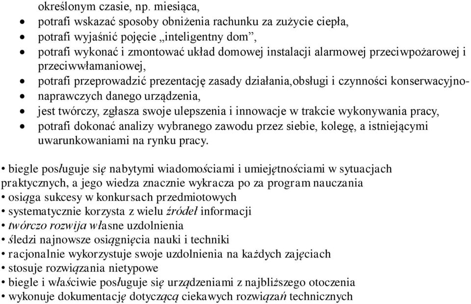 przeciwwłamaniowej, potrafi przeprowadzić prezentację zasady działania,obsługi i czynności konserwacyjnonaprawczych danego urządzenia, jest twórczy, zgłasza swoje ulepszenia i innowacje w trakcie