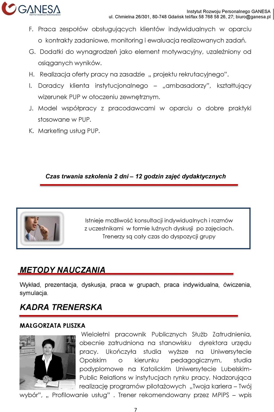 Doradcy klienta instytucjonalnego ambasadorzy, kształtujący wizerunek PUP w otoczeniu zewnętrznym. J. Model współpracy z pracodawcami w oparciu o dobre praktyki stosowane w PUP. K.