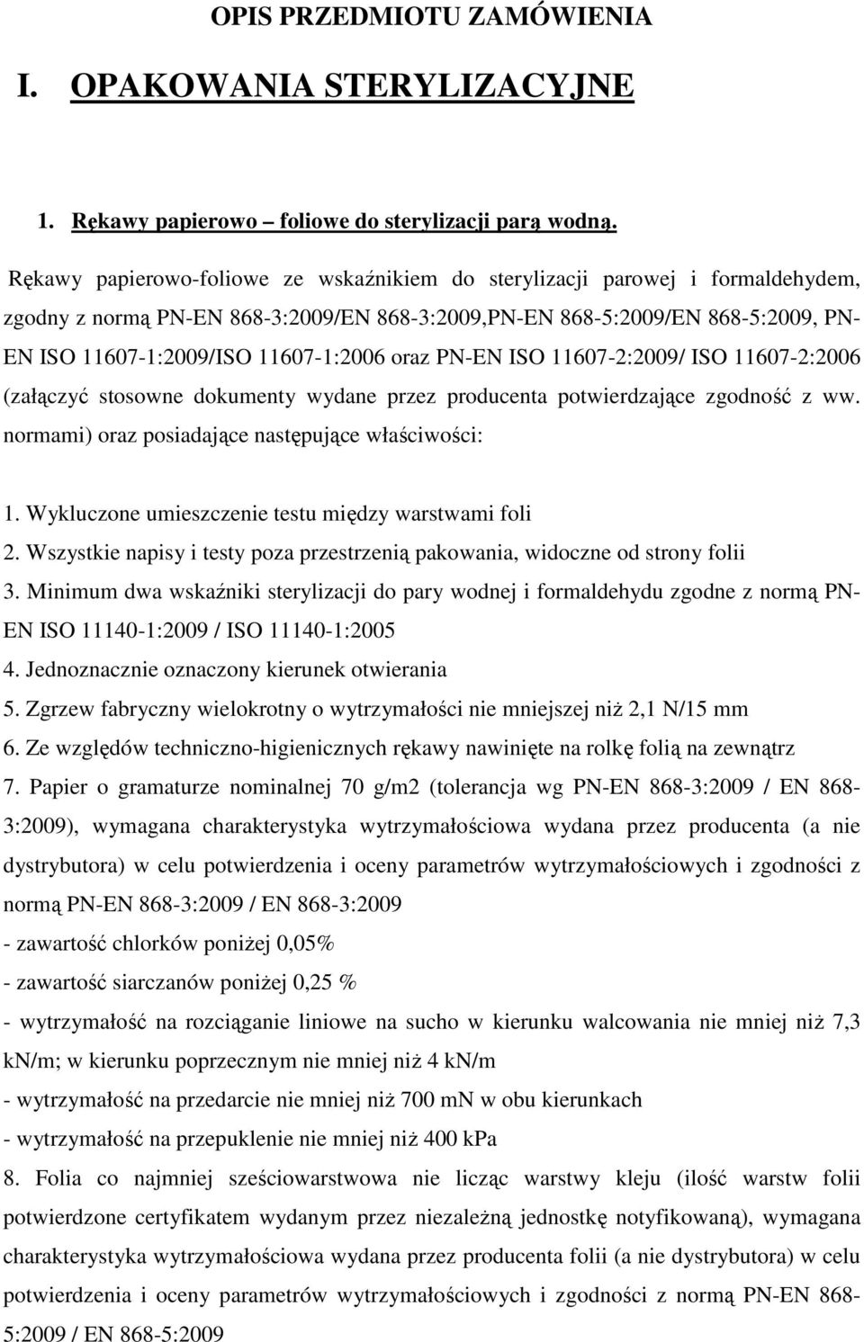 oraz PN-EN ISO 11607-2:2009/ ISO 11607-2:2006 (załączyć stosowne dokumenty wydane przez producenta potwierdzające zgodność z ww. normami) oraz posiadające następujące właściwości: 1.