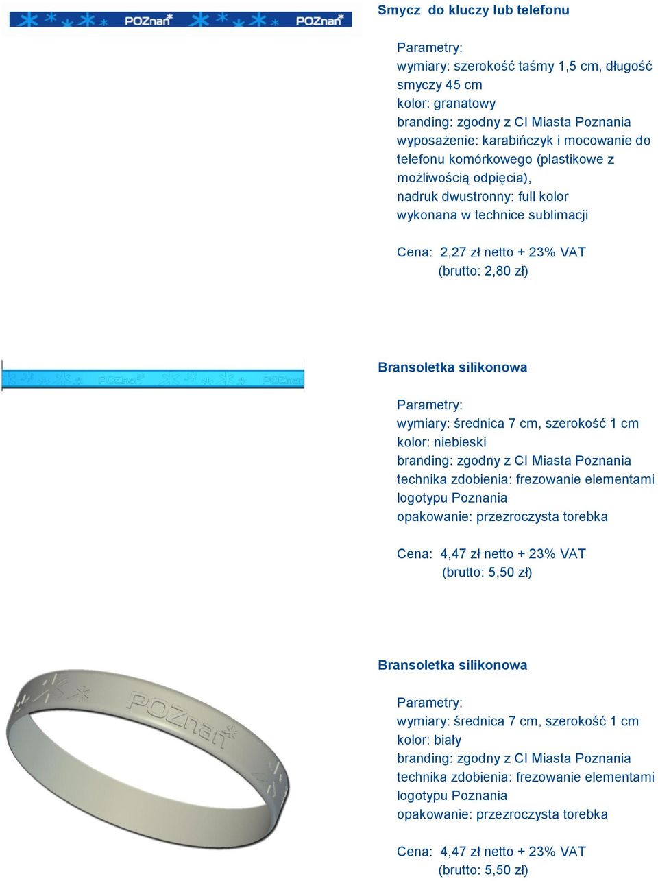 średnica 7 cm, szerokość 1 cm kolor: niebieski branding: zgodny z CI Miasta Poznania technika zdobienia: frezowanie elementami logotypu Poznania Cena: 4,47 zł netto + 23% VAT (brutto: 5,50 zł)