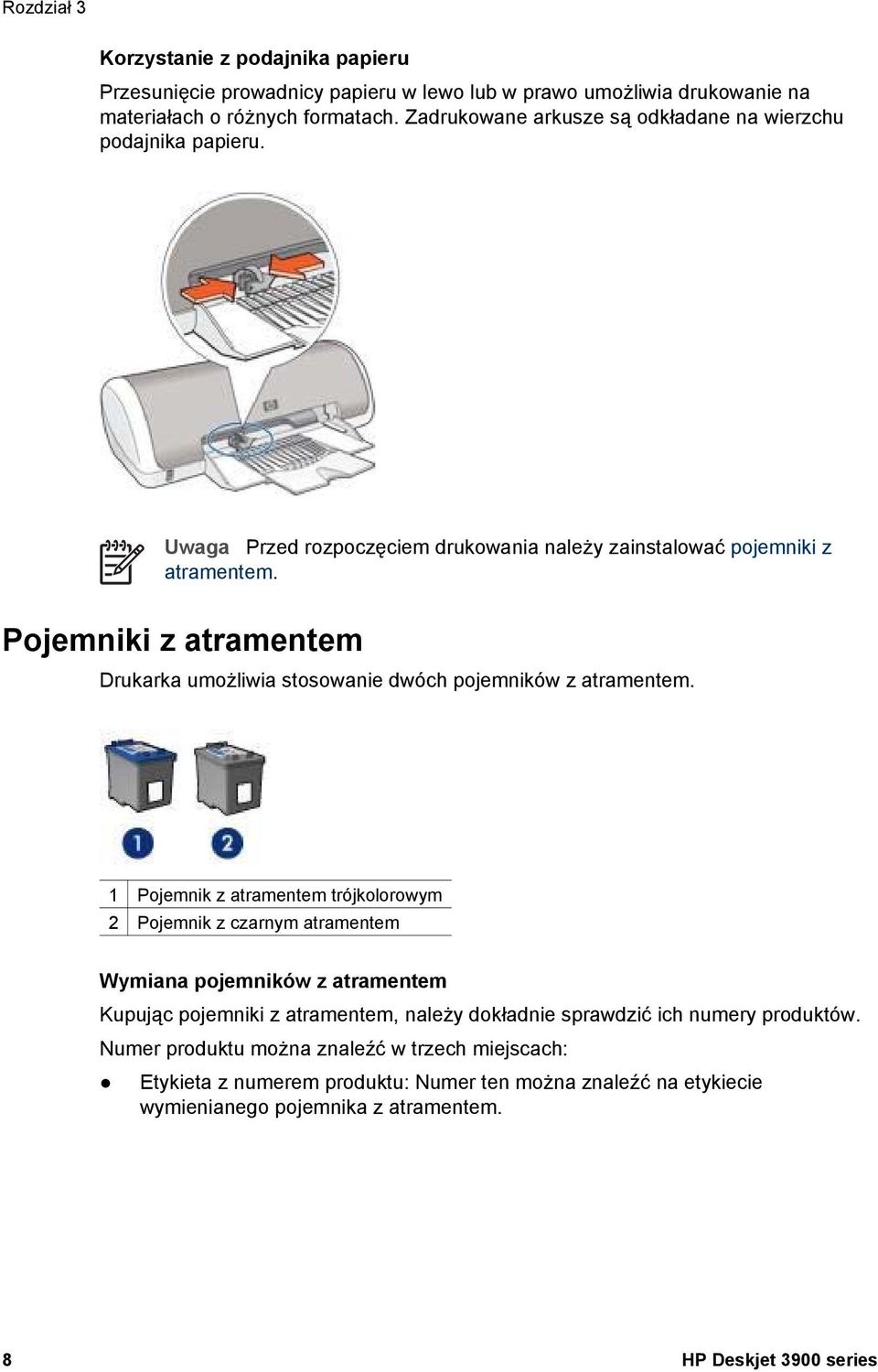 Pojemniki z atramentem Drukarka umożliwia stosowanie dwóch pojemników z atramentem.