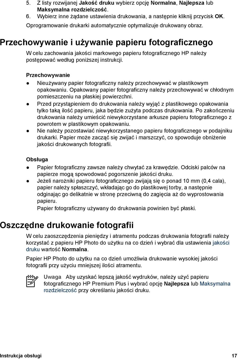 Przechowywanie i używanie papieru fotograficznego W celu zachowania jakości markowego papieru fotograficznego HP należy postępować według poniższej instrukcji.