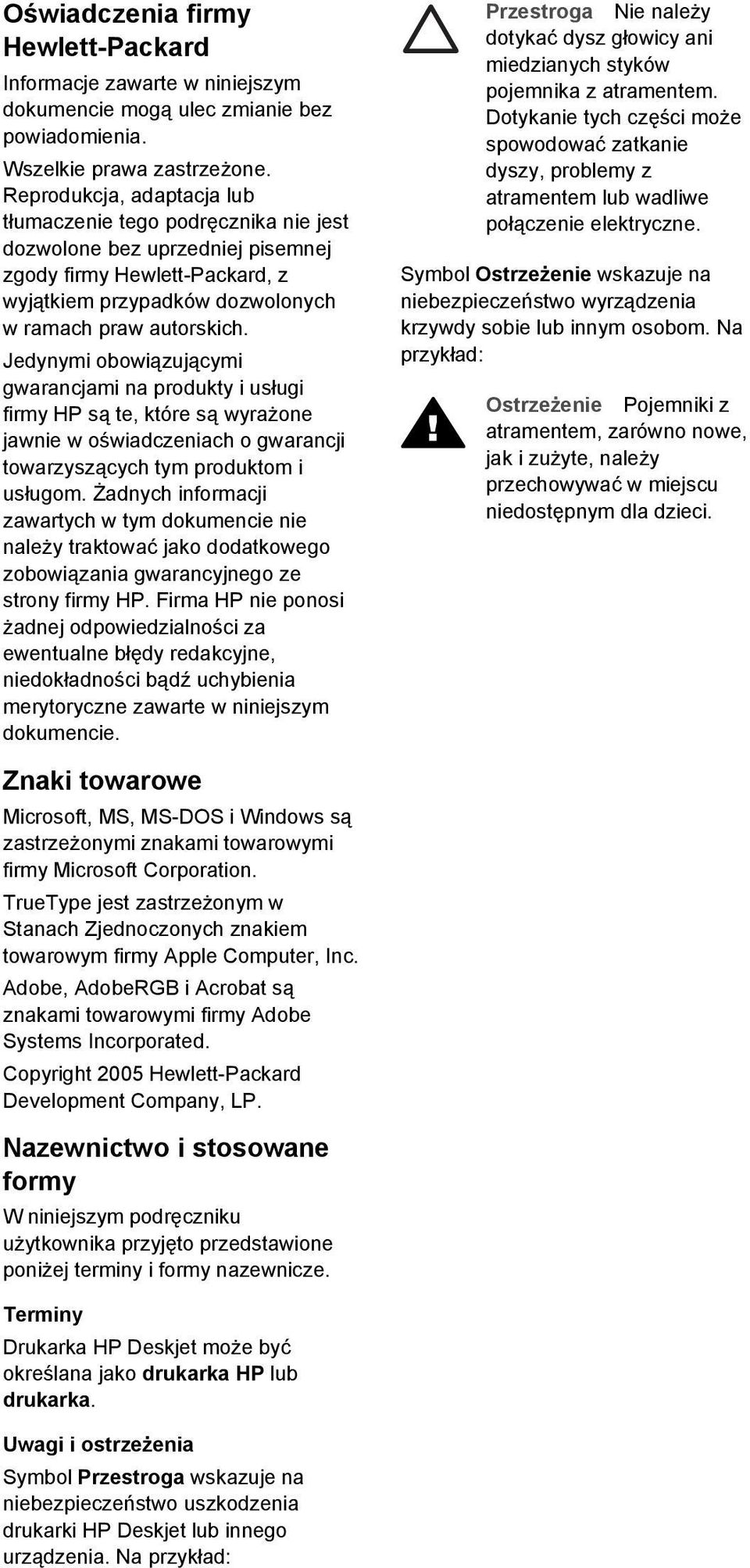 Jedynymi obowiązującymi gwarancjami na produkty i usługi firmy HP są te, które są wyrażone jawnie w oświadczeniach o gwarancji towarzyszących tym produktom i usługom.