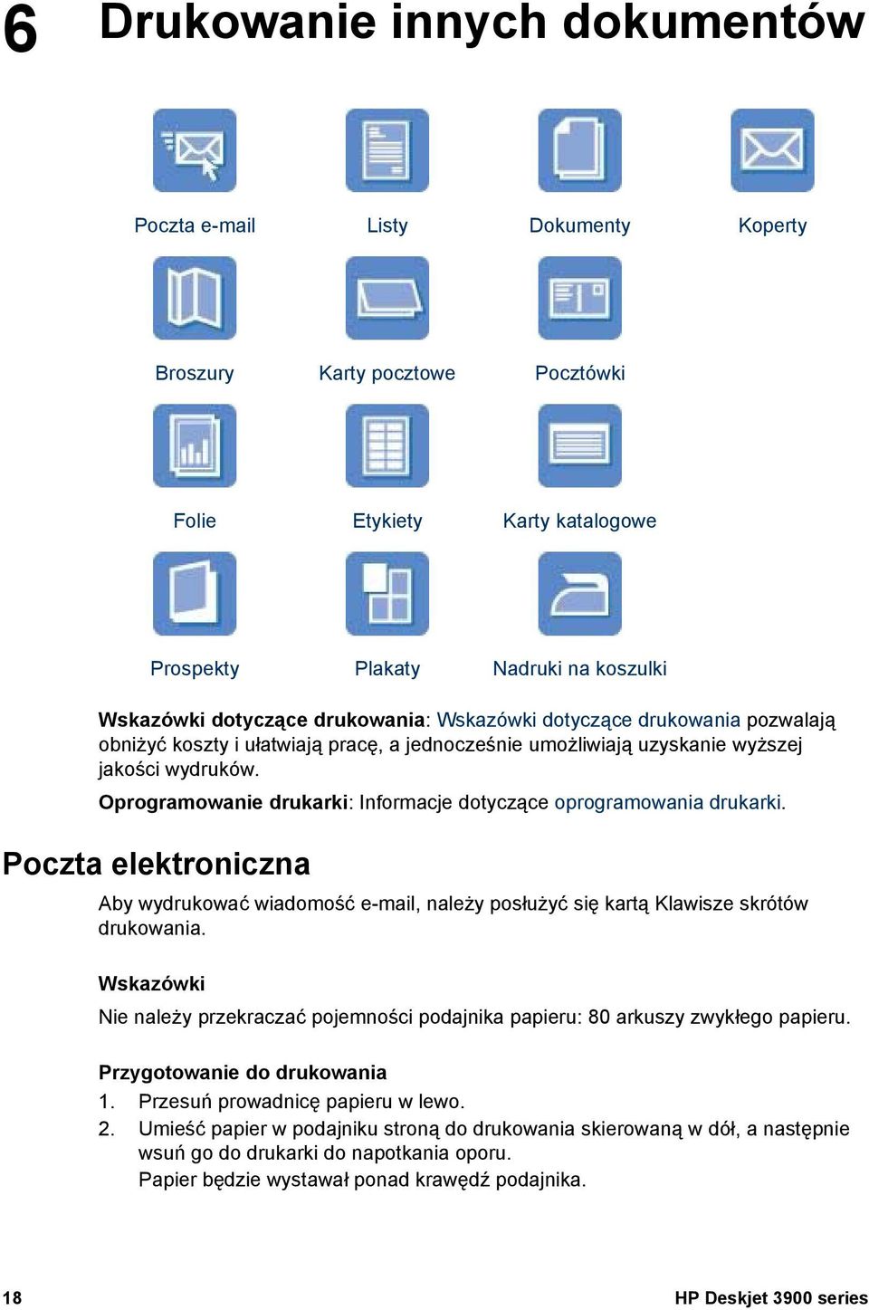 Oprogramowanie drukarki: Informacje dotyczące oprogramowania drukarki. Poczta elektroniczna Aby wydrukować wiadomość e-mail, należy posłużyć się kartą Klawisze skrótów drukowania.