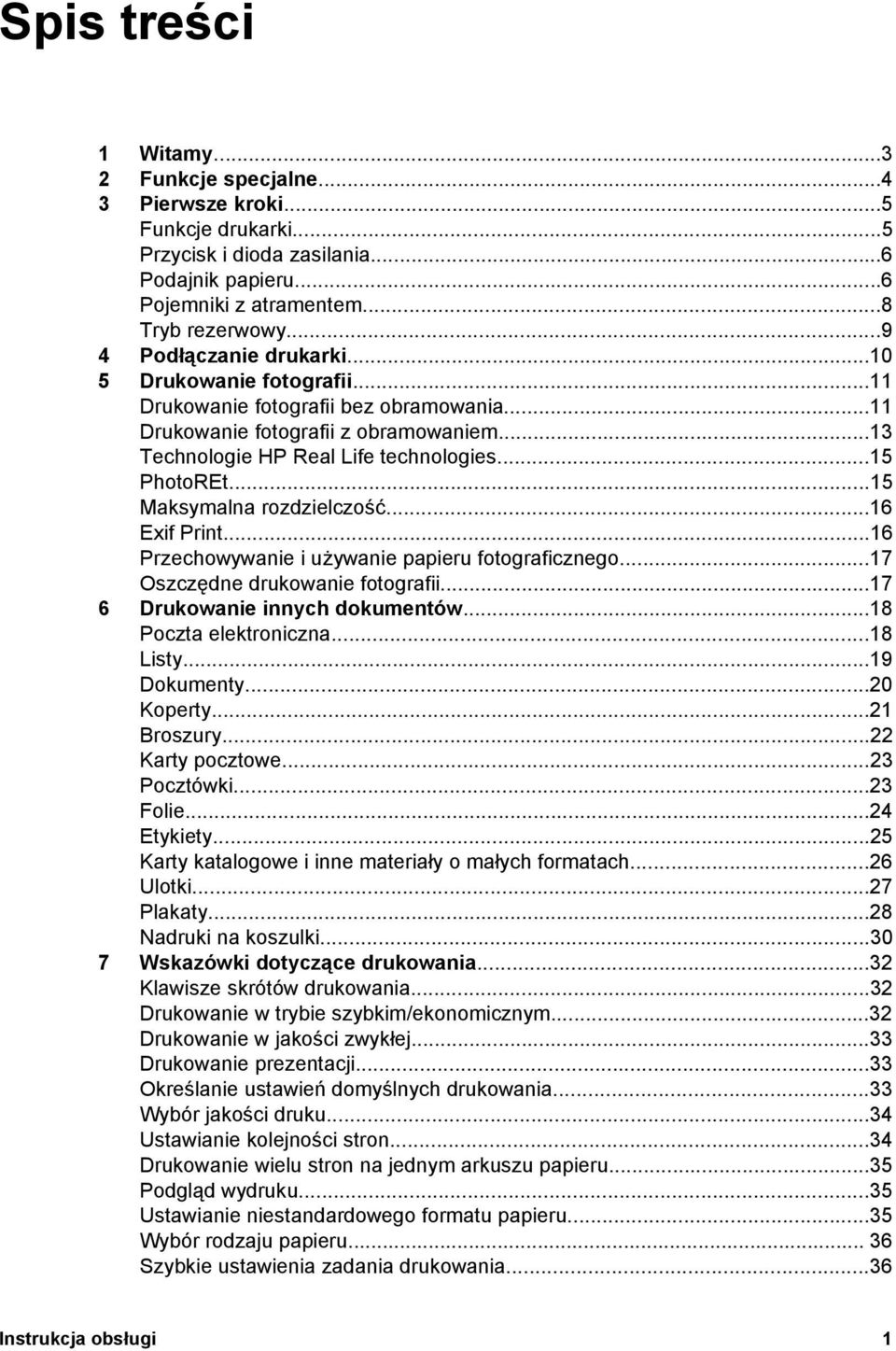 ..15 Maksymalna rozdzielczość...16 Exif Print...16 Przechowywanie i używanie papieru fotograficznego...17 Oszczędne drukowanie fotografii...17 6 Drukowanie innych dokumentów...18 Poczta elektroniczna.