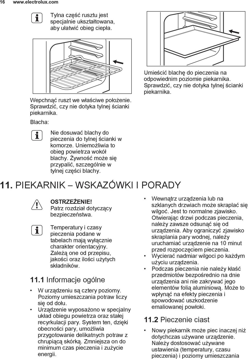 PIEKARNIK WSKAZÓWKI I PORADY Umieścić blachę do na odpowiednim poziomie piekarnika. Sprawdzić, czy nie dotyka tylnej ścianki piekarnika. Patrz rozdział dotyczący bezpieczeństwa.