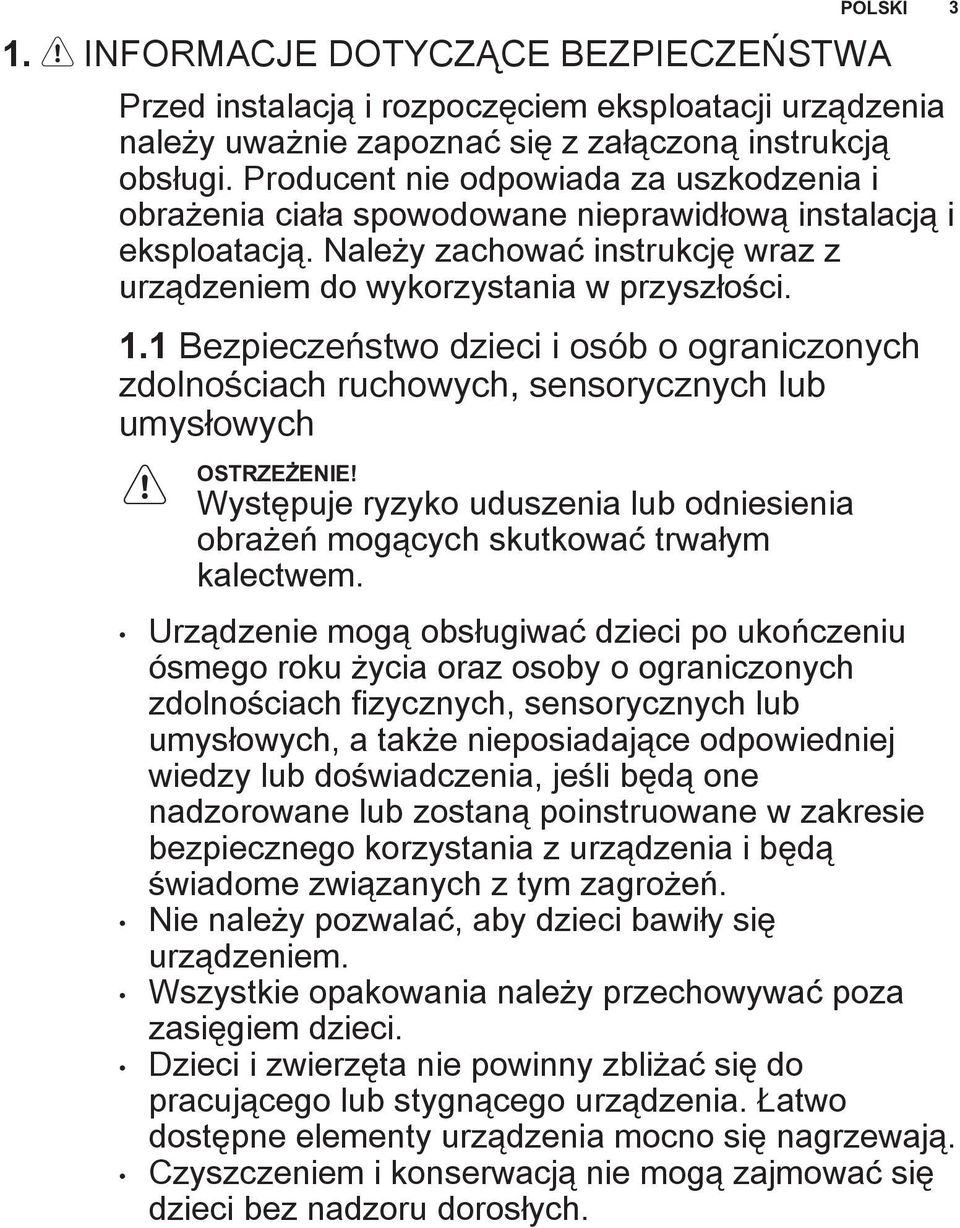 1 Bezpieczeństwo dzieci i osób o ograniczonych zdolnościach ruchowych, sensorycznych lub umysłowych Występuje ryzyko uduszenia lub odniesienia obrażeń mogących skutkować trwałym kalectwem.