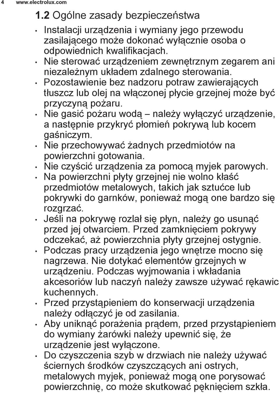 Pozostawienie bez nadzoru potraw zawierających tłuszcz lub olej na włączonej płycie grzejnej może być przyczyną pożaru.
