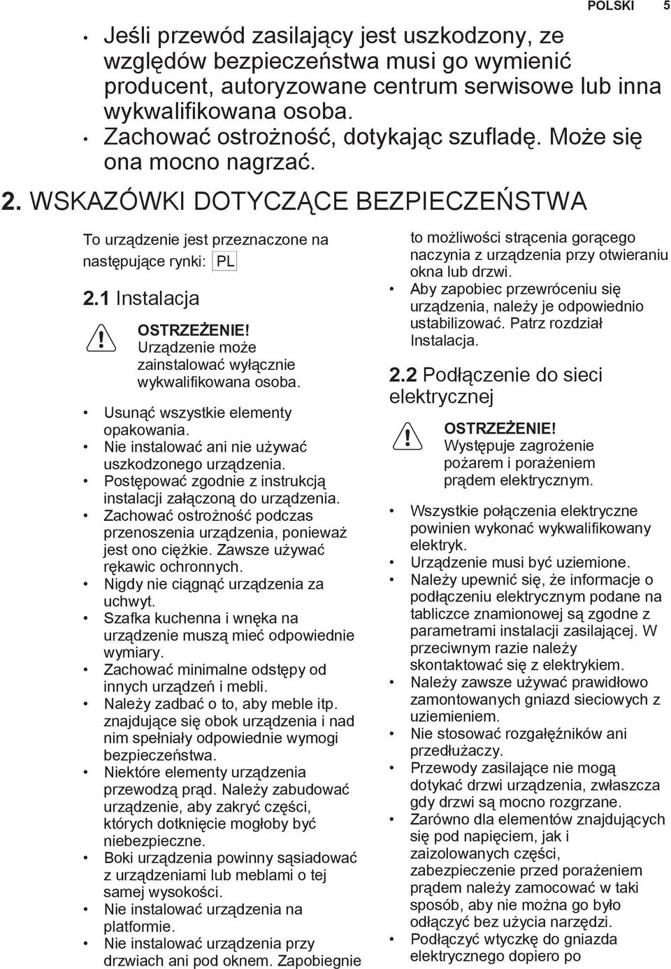 Usunąć wszystkie elementy opakowania. Nie instalować ani nie używać uszkodzonego urządzenia. Postępować zgodnie z instrukcją instalacji załączoną do urządzenia.