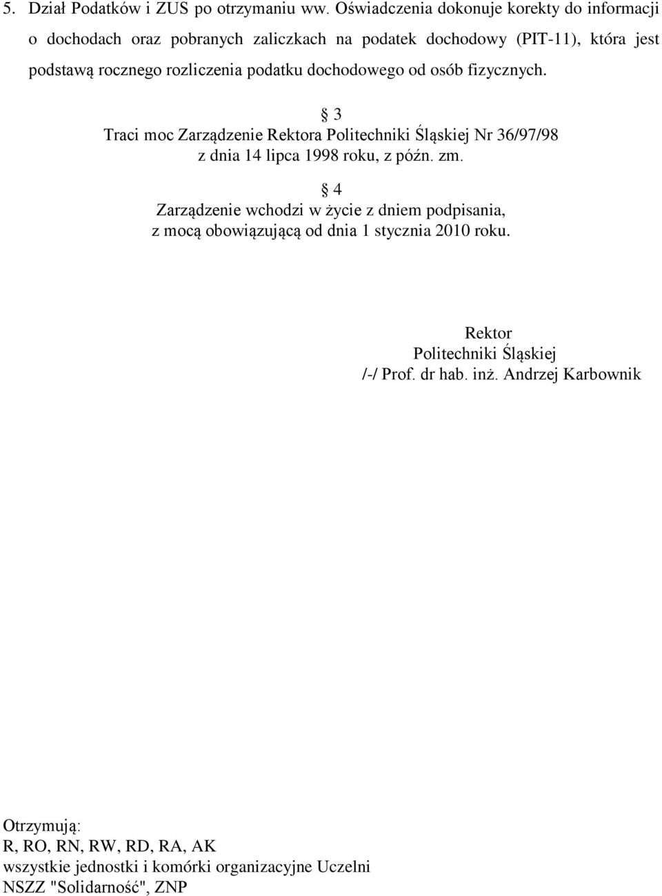 podatku dochodowego od osób fizycznych. 3 Traci moc Zarządzenie Rektora Politechniki Śląskiej Nr 36/97/98 z dnia 14 lipca 1998 roku, z późn. zm.