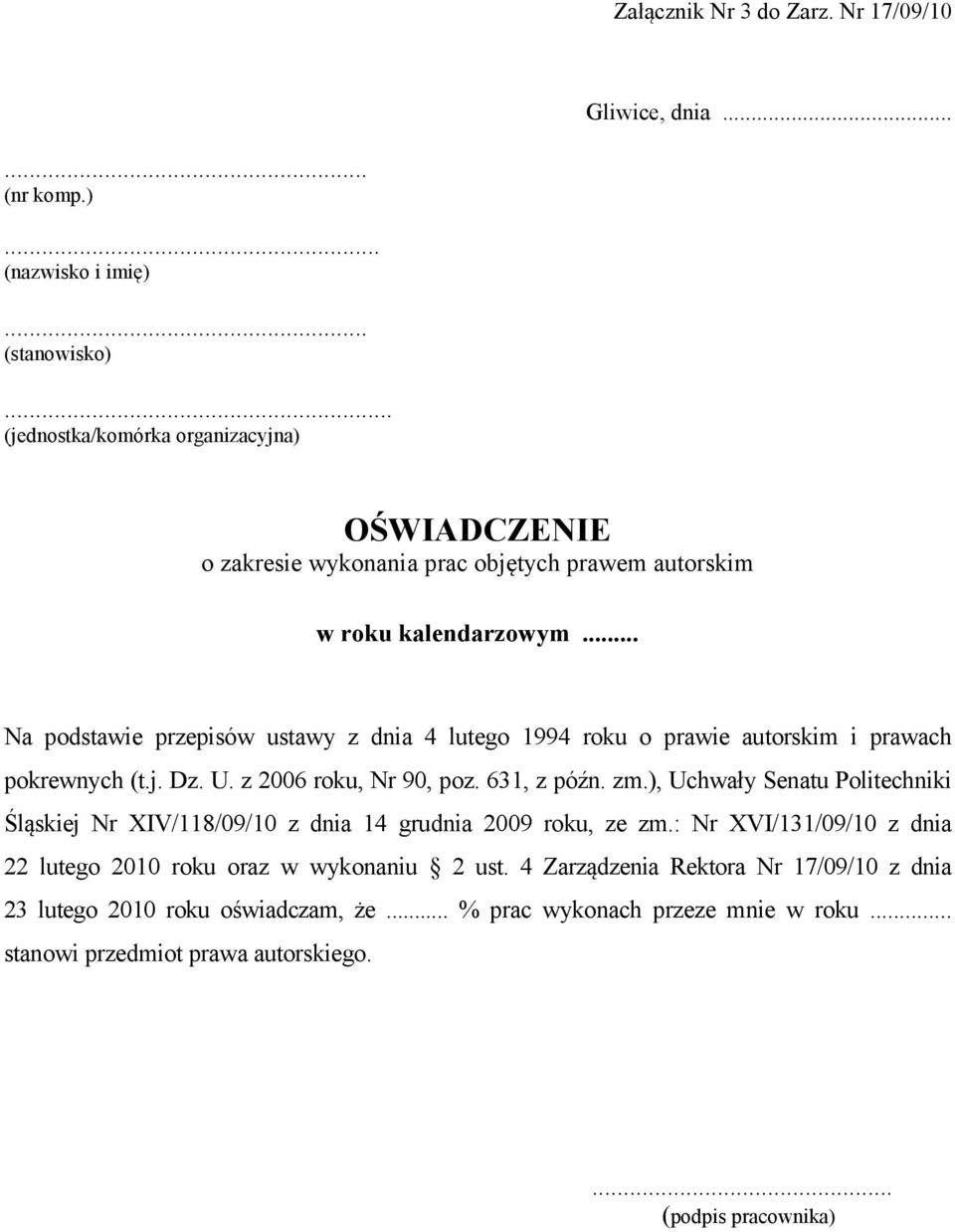 .. Na podstawie przepisów ustawy z dnia 4 lutego 1994 roku o prawie autorskim i prawach pokrewnych (t.j. Dz. U. z 2006 roku, Nr 90, poz. 631, z późn. zm.