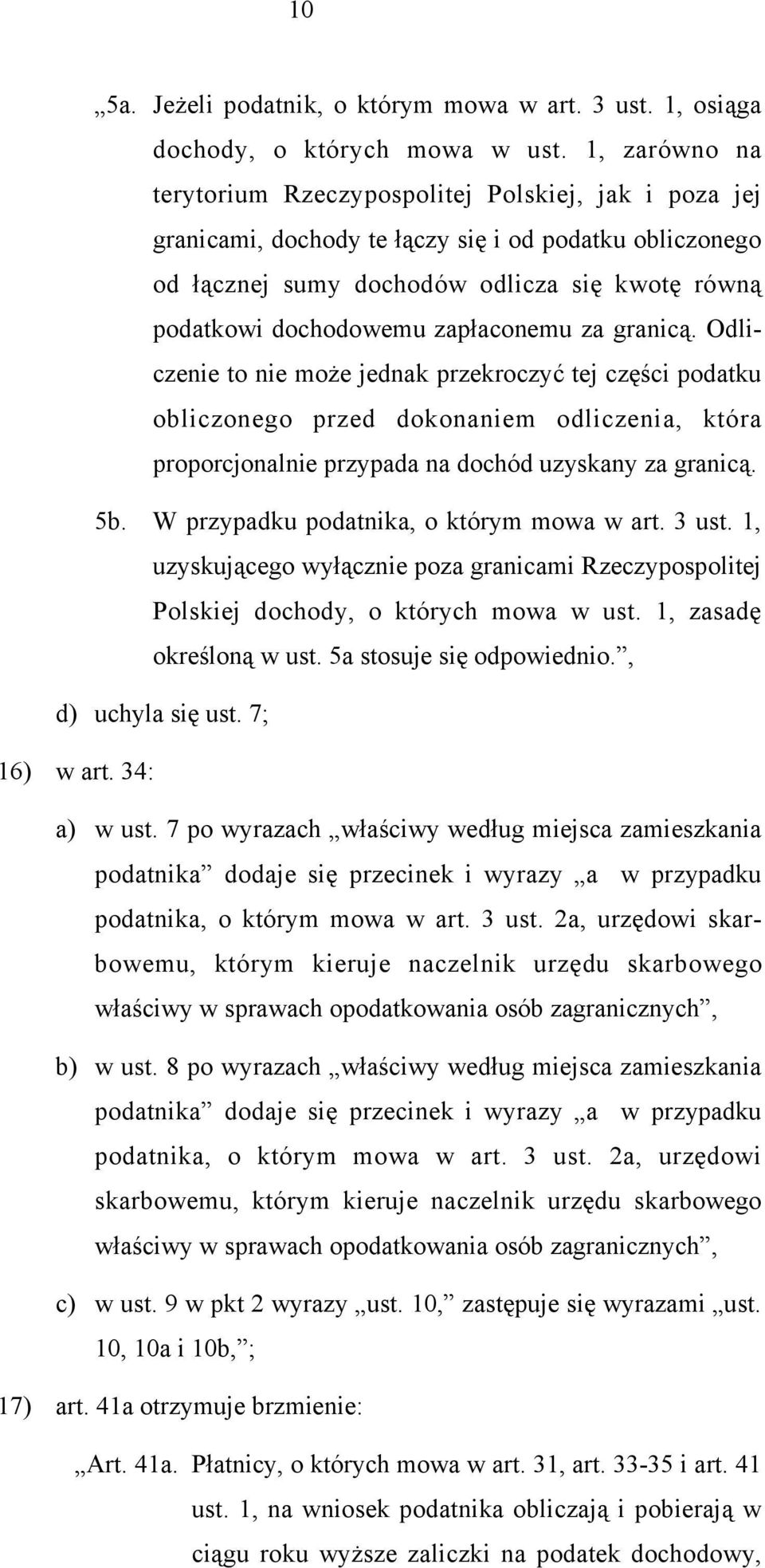 zapłaconemu za granicą. Odliczenie to nie może jednak przekroczyć tej części podatku obliczonego przed dokonaniem odliczenia, która proporcjonalnie przypada na dochód uzyskany za granicą. 5b.