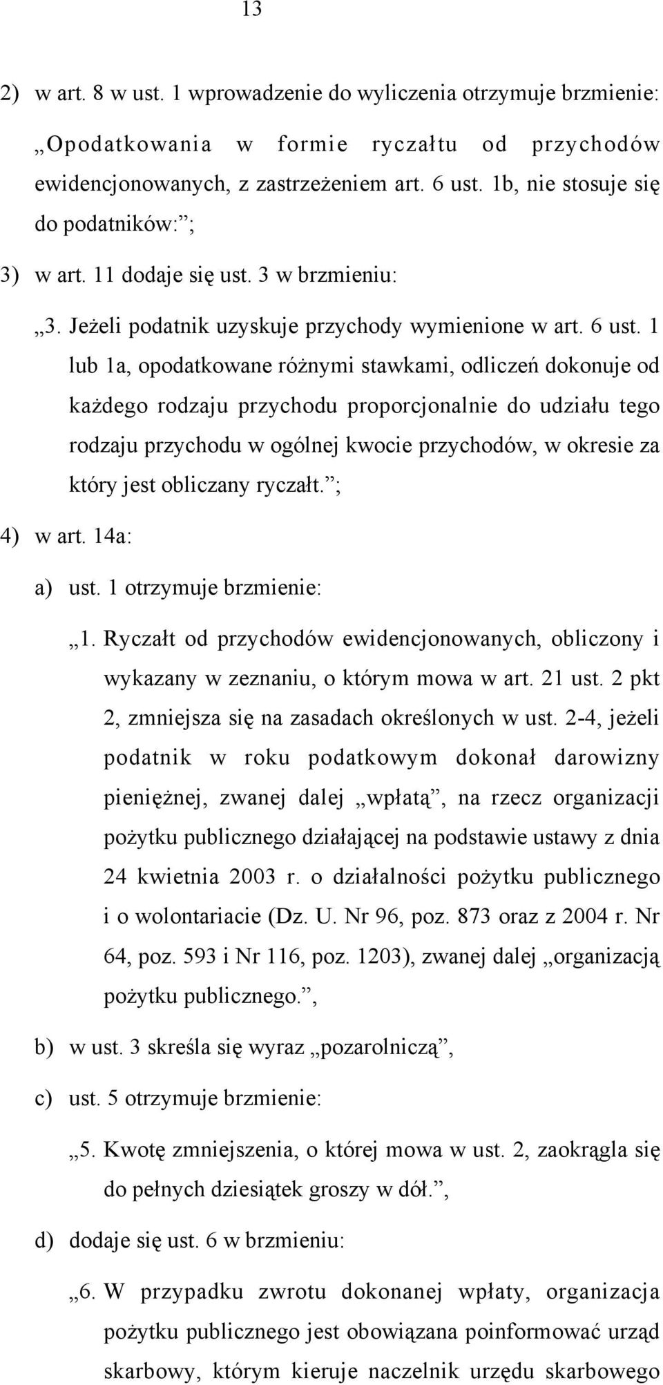 1 lub 1a, opodatkowane różnymi stawkami, odliczeń dokonuje od każdego rodzaju przychodu proporcjonalnie do udziału tego rodzaju przychodu w ogólnej kwocie przychodów, w okresie za który jest