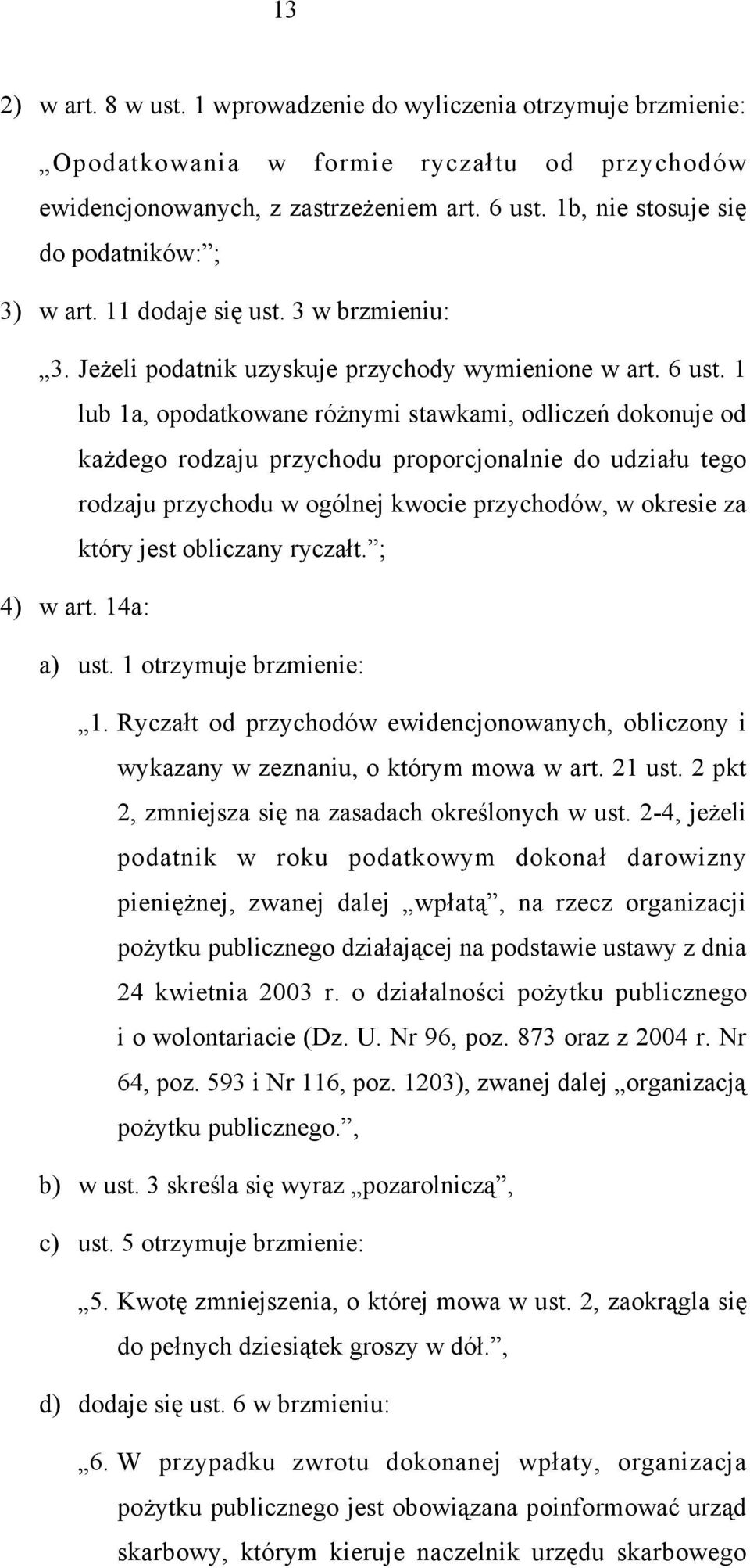 1 lub 1a, opodatkowane różnymi stawkami, odliczeń dokonuje od każdego rodzaju przychodu proporcjonalnie do udziału tego rodzaju przychodu w ogólnej kwocie przychodów, w okresie za który jest