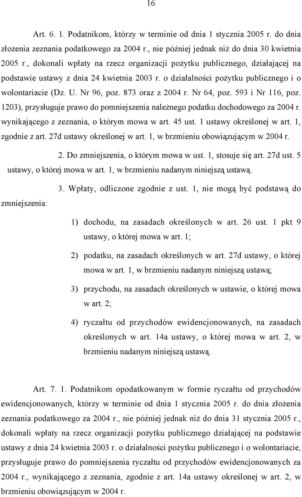 873 oraz z 2004 r. Nr 64, poz. 593 i Nr 116, poz. 1203), przysługuje prawo do pomniejszenia należnego podatku dochodowego za 2004 r. wynikającego z zeznania, o którym mowa w art. 45 ust.