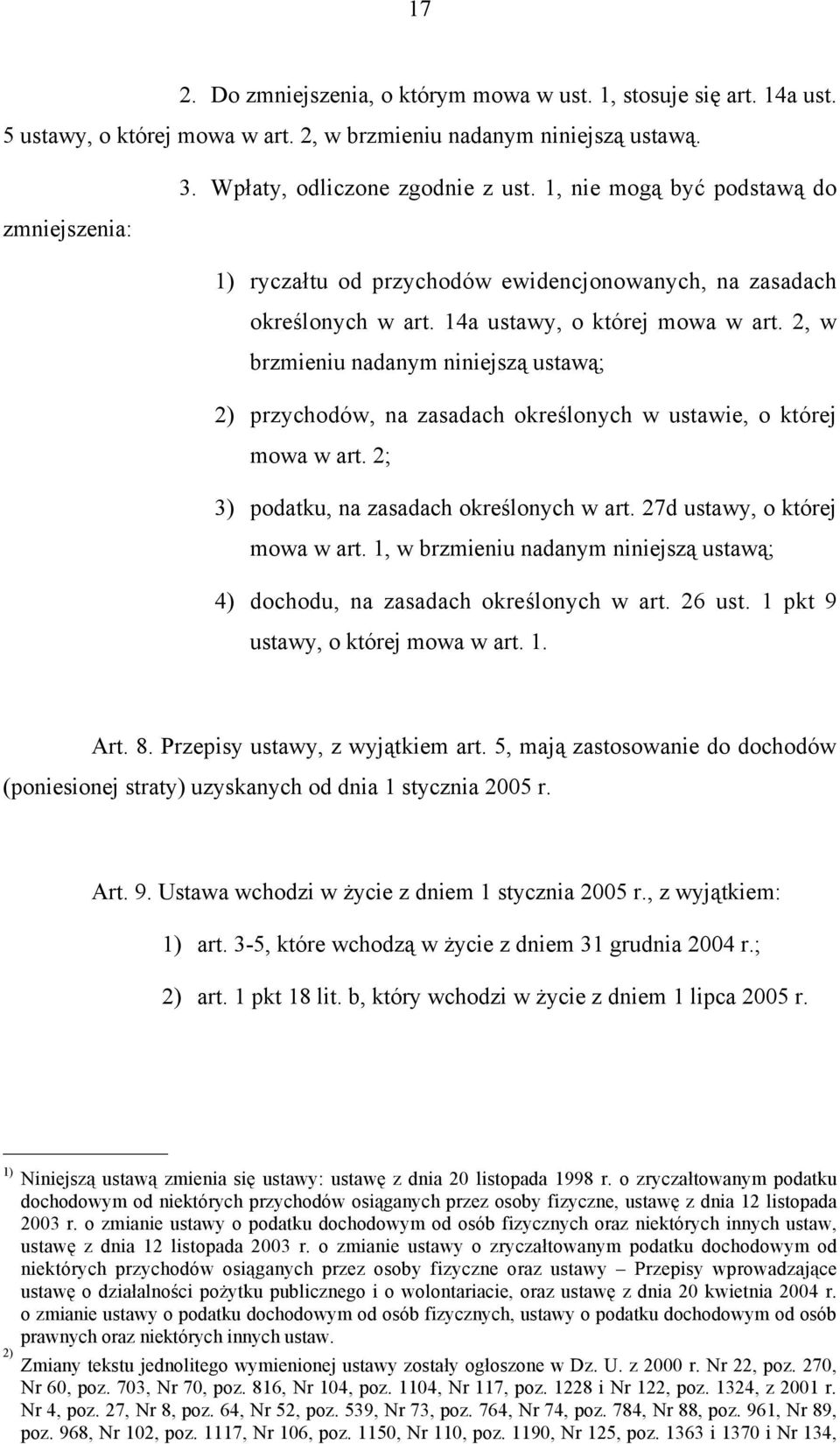 2, w brzmieniu nadanym niniejszą ustawą; 2) przychodów, na zasadach określonych w ustawie, o której mowa w art. 2; 3) podatku, na zasadach określonych w art. 27d ustawy, o której mowa w art.