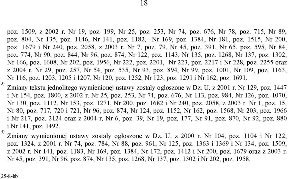 1268, Nr 137, poz. 1302, Nr 166, poz. 1608, Nr 202, poz. 1956, Nr 222, poz. 2201, Nr 223, poz. 2217 i Nr 228, poz. 2255 oraz z 2004 r. Nr 29, poz. 257, Nr 54, poz. 535, Nr 93, poz. 894, Nr 99, poz.