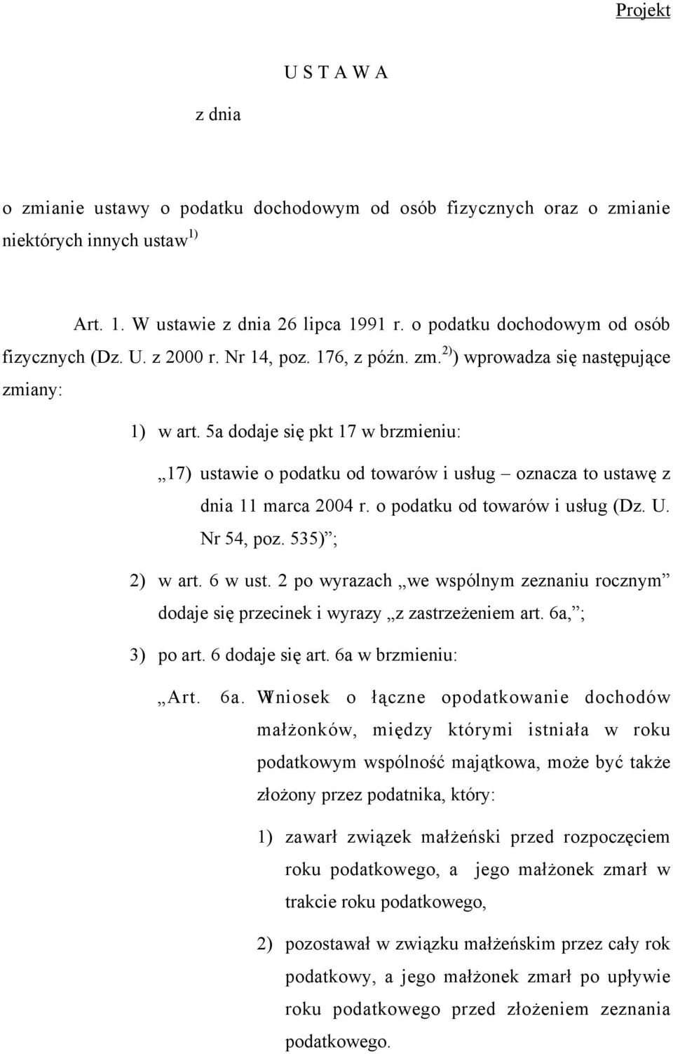 5a dodaje się pkt 17 w brzmieniu: 17) ustawie o podatku od towarów i usług oznacza to ustawę z dnia 11 marca 2004 r. o podatku od towarów i usług (Dz. U. Nr 54, poz. 535) ; 2) w art. 6 w ust.