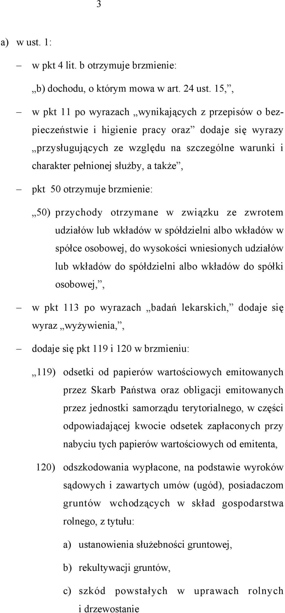 pkt 50 otrzymuje brzmienie: 50) przychody otrzymane w związku ze zwrotem udziałów lub wkładów w spółdzielni albo wkładów w spółce osobowej, do wysokości wniesionych udziałów lub wkładów do