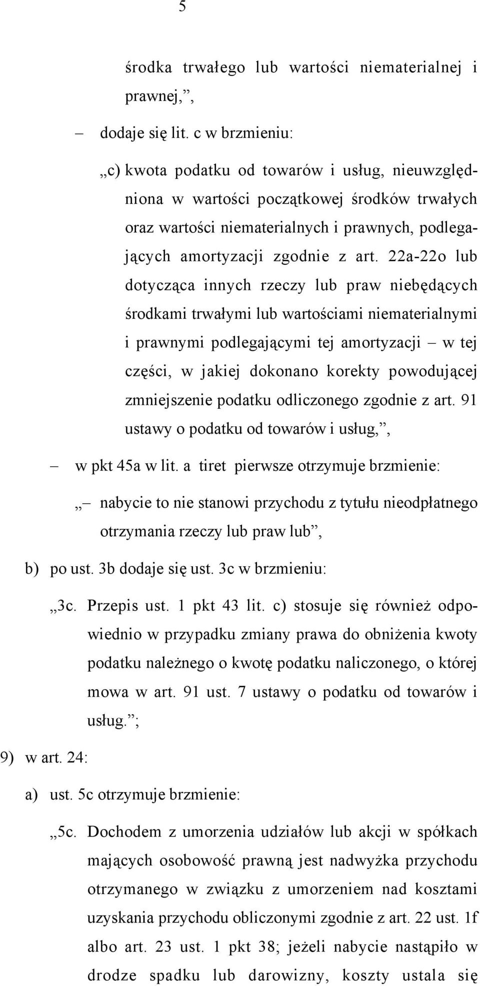 22a-22o lub dotycząca innych rzeczy lub praw niebędących środkami trwałymi lub wartościami niematerialnymi i prawnymi podlegającymi tej amortyzacji w tej części, w jakiej dokonano korekty powodującej