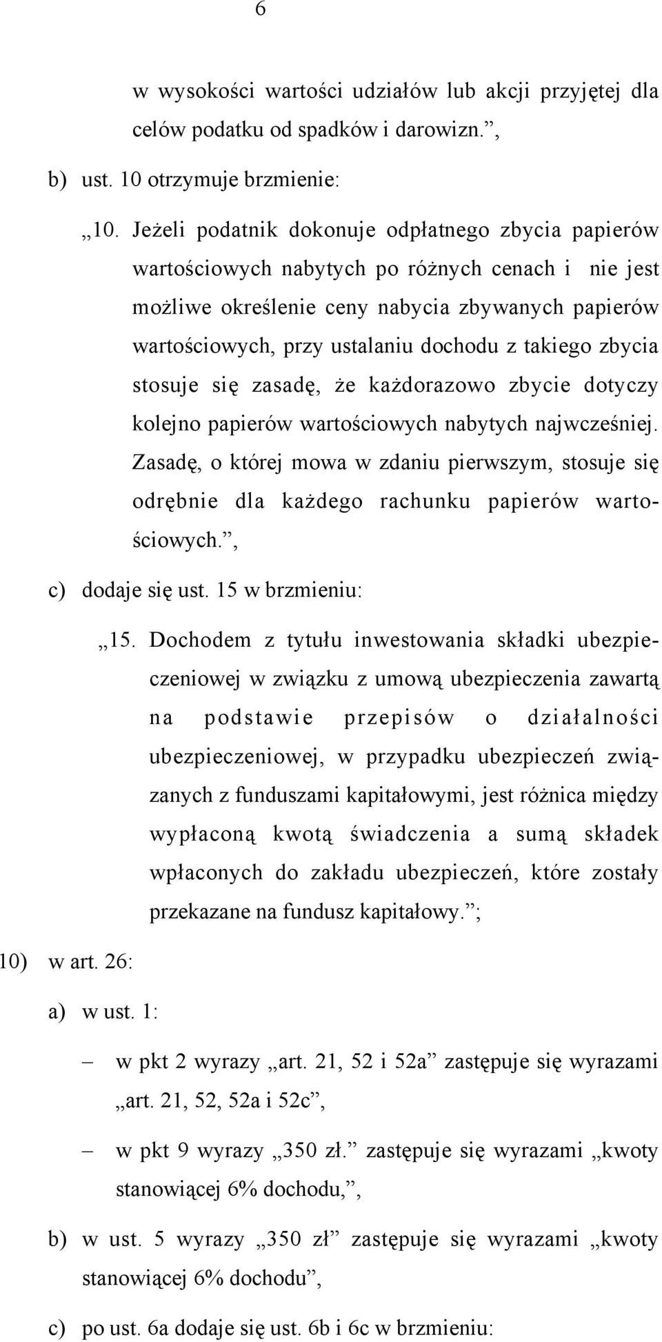 takiego zbycia stosuje się zasadę, że każdorazowo zbycie dotyczy kolejno papierów wartościowych nabytych najwcześniej.