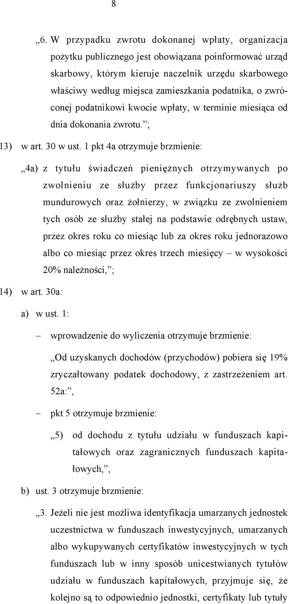 1 pkt 4a otrzymuje brzmienie: 4a) z tytułu świadczeń pieniężnych otrzymywanych po zwolnieniu ze służby przez funkcjonariuszy służb mundurowych oraz żołnierzy, w związku ze zwolnieniem tych osób ze