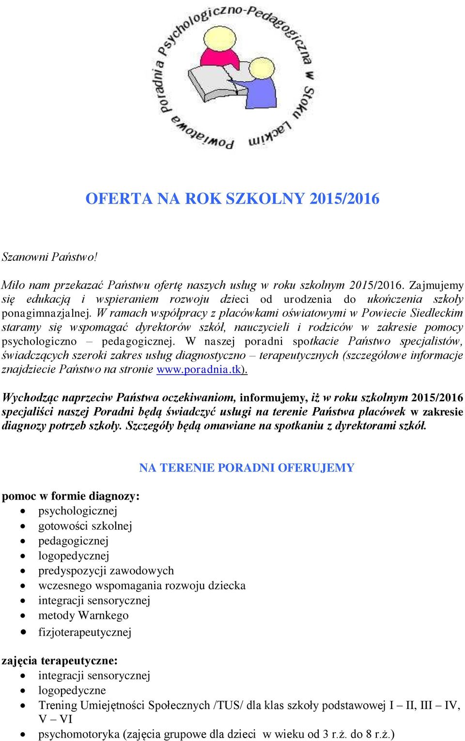 W ramach współpracy z placówkami oświatowymi w Powiecie Siedleckim staramy się wspomagać dyrektorów szkół, nauczycieli i rodziców w zakresie pomocy psychologiczno pedagogicznej.