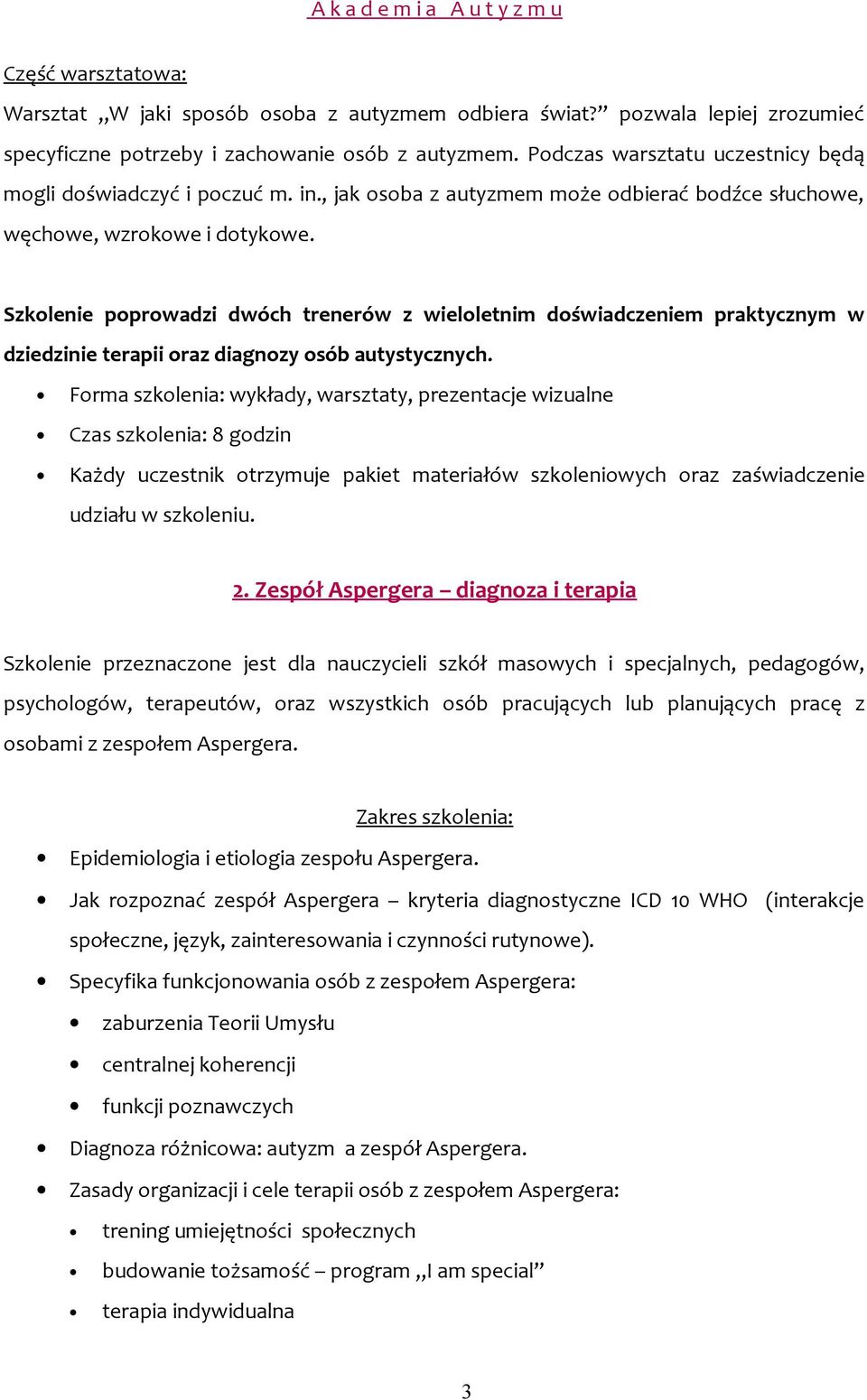 Szkolenie poprowadzi dwóch trenerów z wieloletnim doświadczeniem praktycznym w dziedzinie terapii oraz diagnozy osób autystycznych. 2.