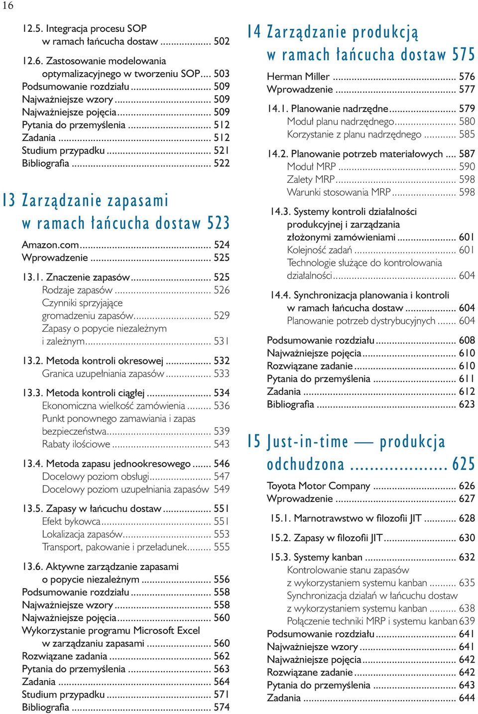 .. 524 Wprowadzenie... 525 13.1. Znaczenie zapasów... 525 Rodzaje zapasów... 526 Czynniki sprzyjające gromadzeniu zapasów... 529 Zapasy o popycie niezależnym i zależnym... 531 13.2. Metoda kontroli okresowej.