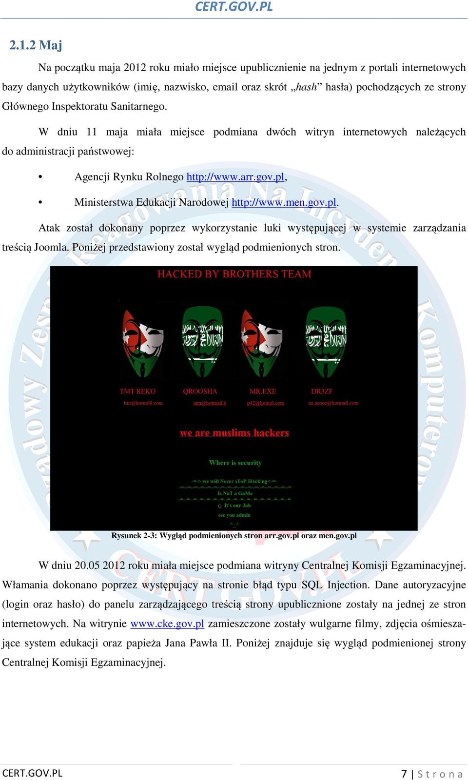 pl, Ministerstwa Edukacji Narodowej http://www.men.gov.pl. Atak został dokonany poprzez wykorzystanie luki występującej w systemie zarządzania treścią Joomla.