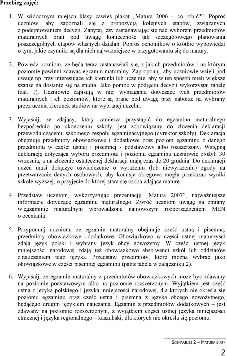 Poproś ochotników o krótkie wypowiedzi o tym, jakie czynniki są dla nich najważniejsze w przygotowaniu się do matury. 2.