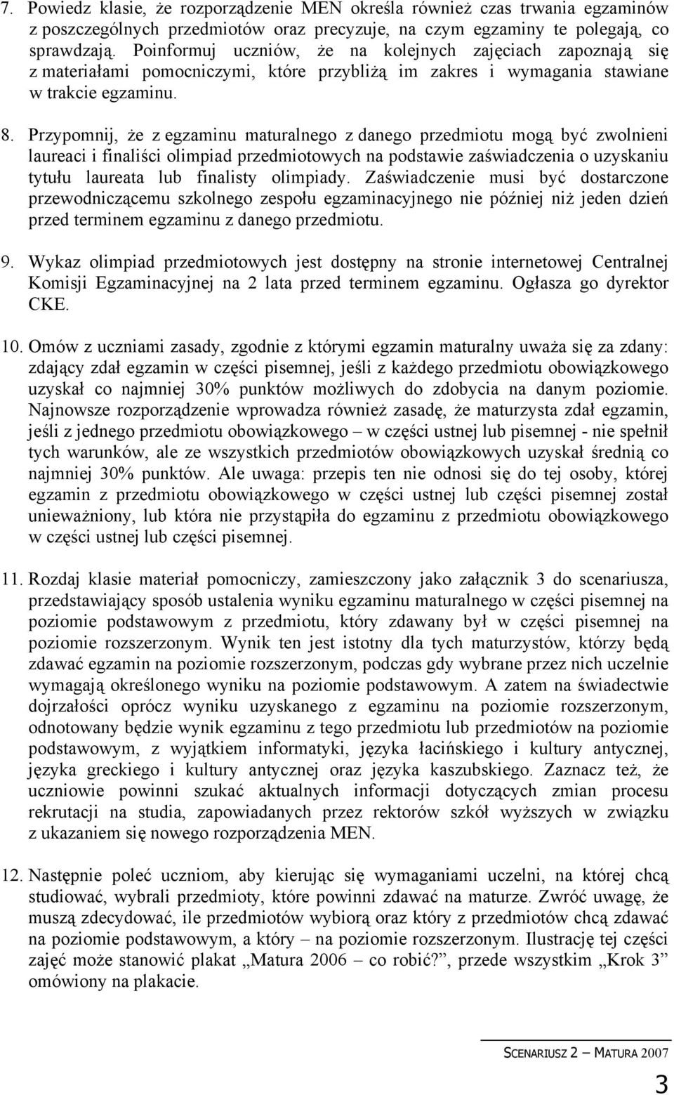 Przypomnij, że z egzaminu maturalnego z danego przedmiotu mogą być zwolnieni laureaci i finaliści olimpiad przedmiotowych na podstawie zaświadczenia o uzyskaniu tytułu laureata lub finalisty