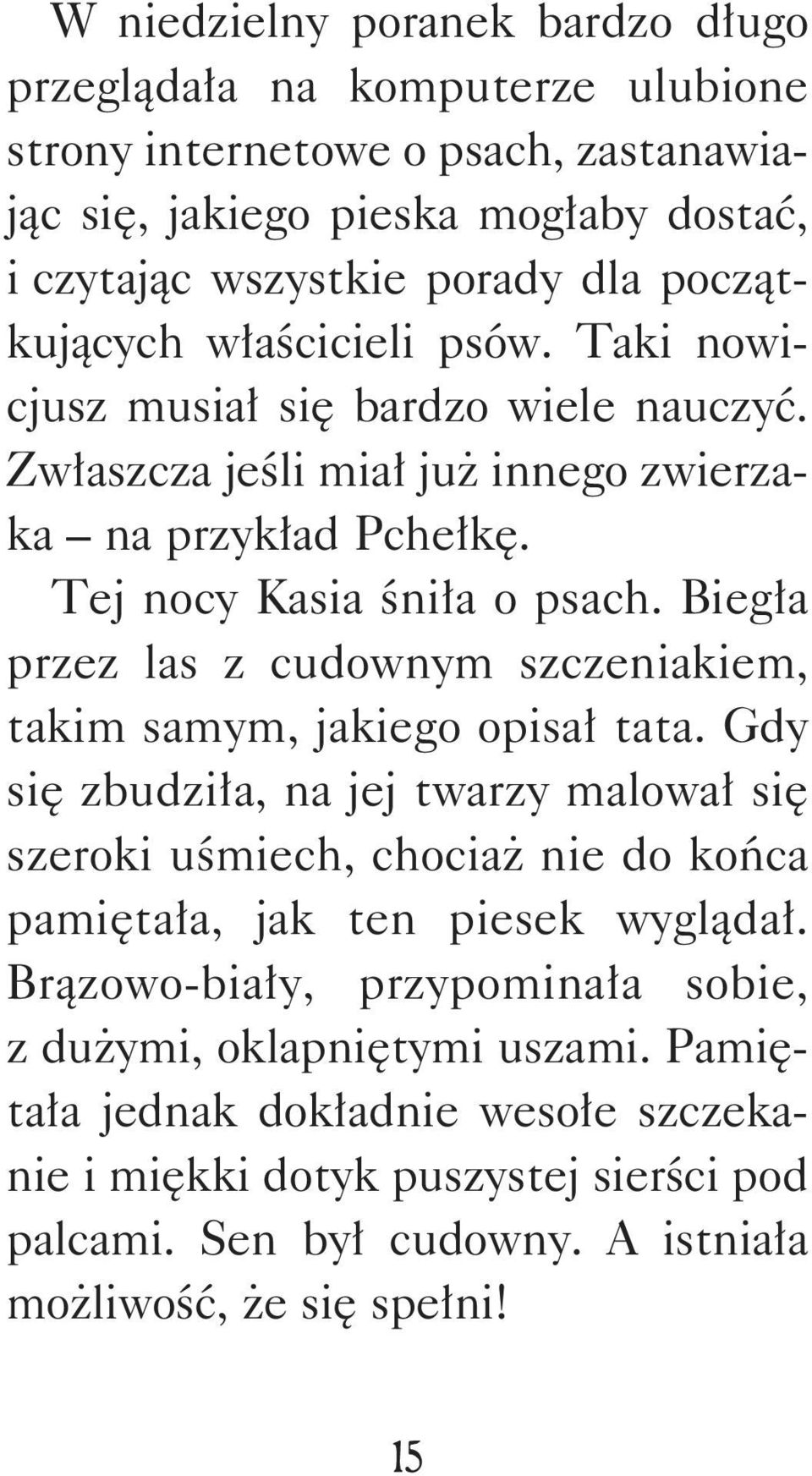 Biegła przez las z cudownym szczeniakiem, takim samym, jakiego opisał tata.