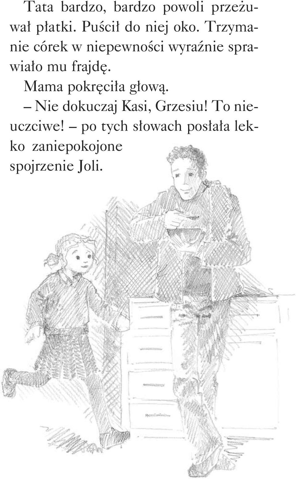 Trzymanie córek w niepewności wyraźnie sprawiało mu frajdę.