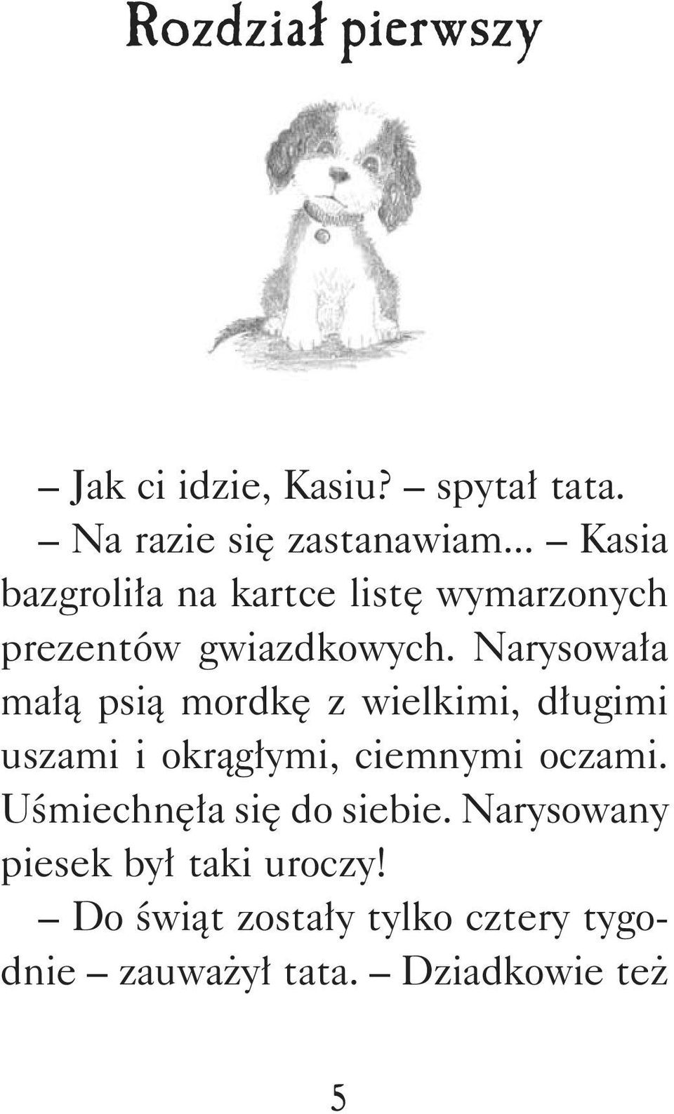 Narysowała małą psią mordkę z wielkimi, długimi uszami i okrągłymi, ciemnymi oczami.