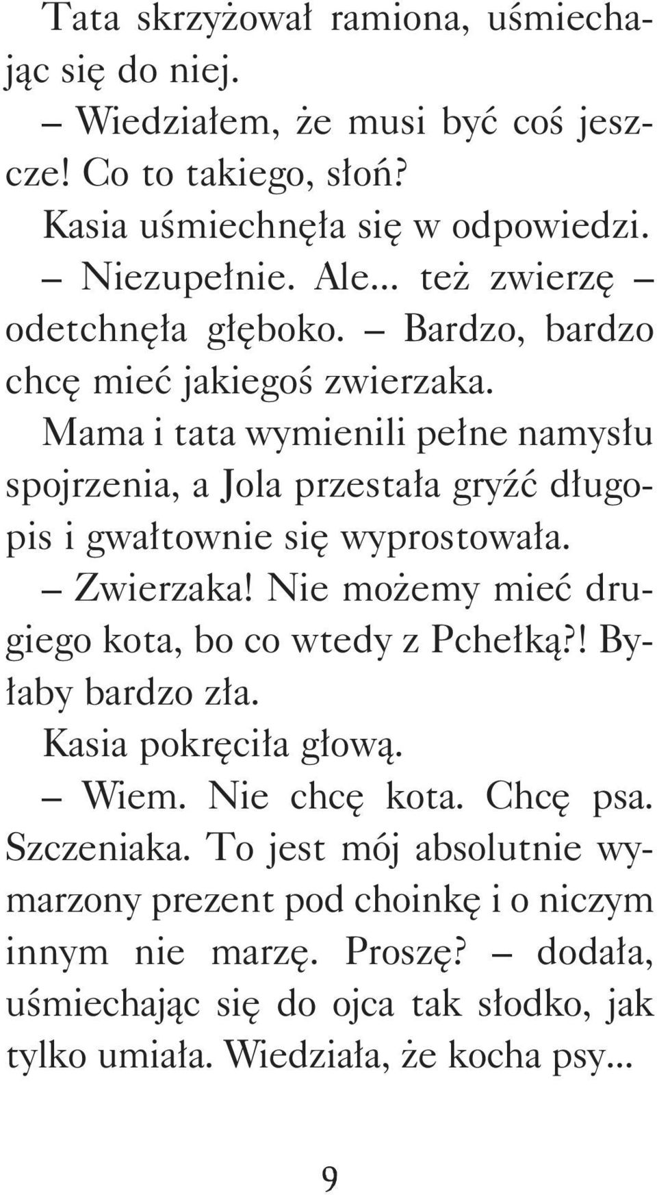 Mama i tata wymienili pełne namysłu spojrzenia, a Jola przestała gryźć długopis i gwałtownie się wyprostowała. Zwierzaka!