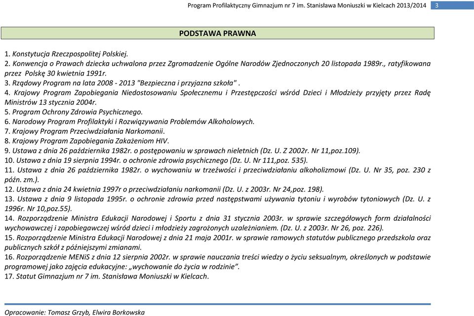 Krajowy Program Zapobiegania Niedostosowaniu Społecznemu i Przestępczości wśród Dzieci i Młodzieży przyjęty przez Radę Ministrów 13 stycznia 2004r. 5. Program Ochrony Zdrowia Psychicznego. 6.