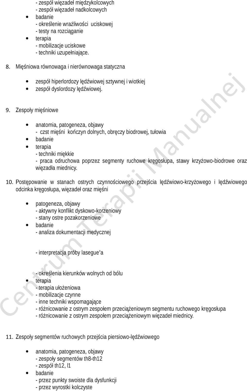 Zespoły mięśniowe - czst mięśni kończyn dolnych, obręczy biodrowej, tułowia - techniki miękkie - praca odruchowa poprzez segmenty ruchowe kręgosłupa, stawy krzyżowo-biodrowe oraz więzadła miednicy.