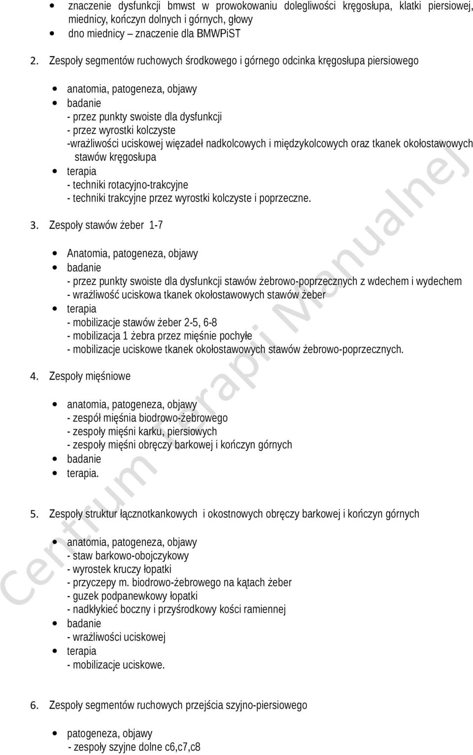 międzykolcowych oraz tkanek okołostawowych stawów kręgosłupa - techniki rotacyjno-trakcyjne - techniki trakcyjne przez wyrostki kolczyste i poprzeczne. 3.