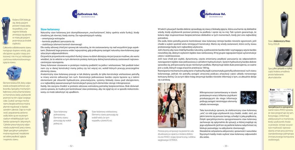 Element kolana ESK, który odpowiada za bezpieczeństwo użytkownika. Specjalny mechanizm bębnowy unieruchamia kolano w momencie, kiedy użytkownik przenosi na nim ciężar swojego ciała.
