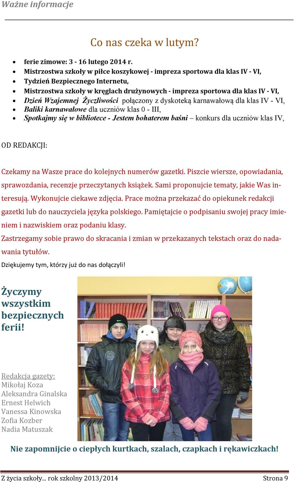 Wzajemnej Życzliwości połączony z dyskoteką karnawałową dla klas IV - VI, Baliki karnawałowe dla uczniów klas 0 - III, Spotkajmy się w bibliotece - Jestem bohaterem baśni konkurs dla uczniów klas IV,