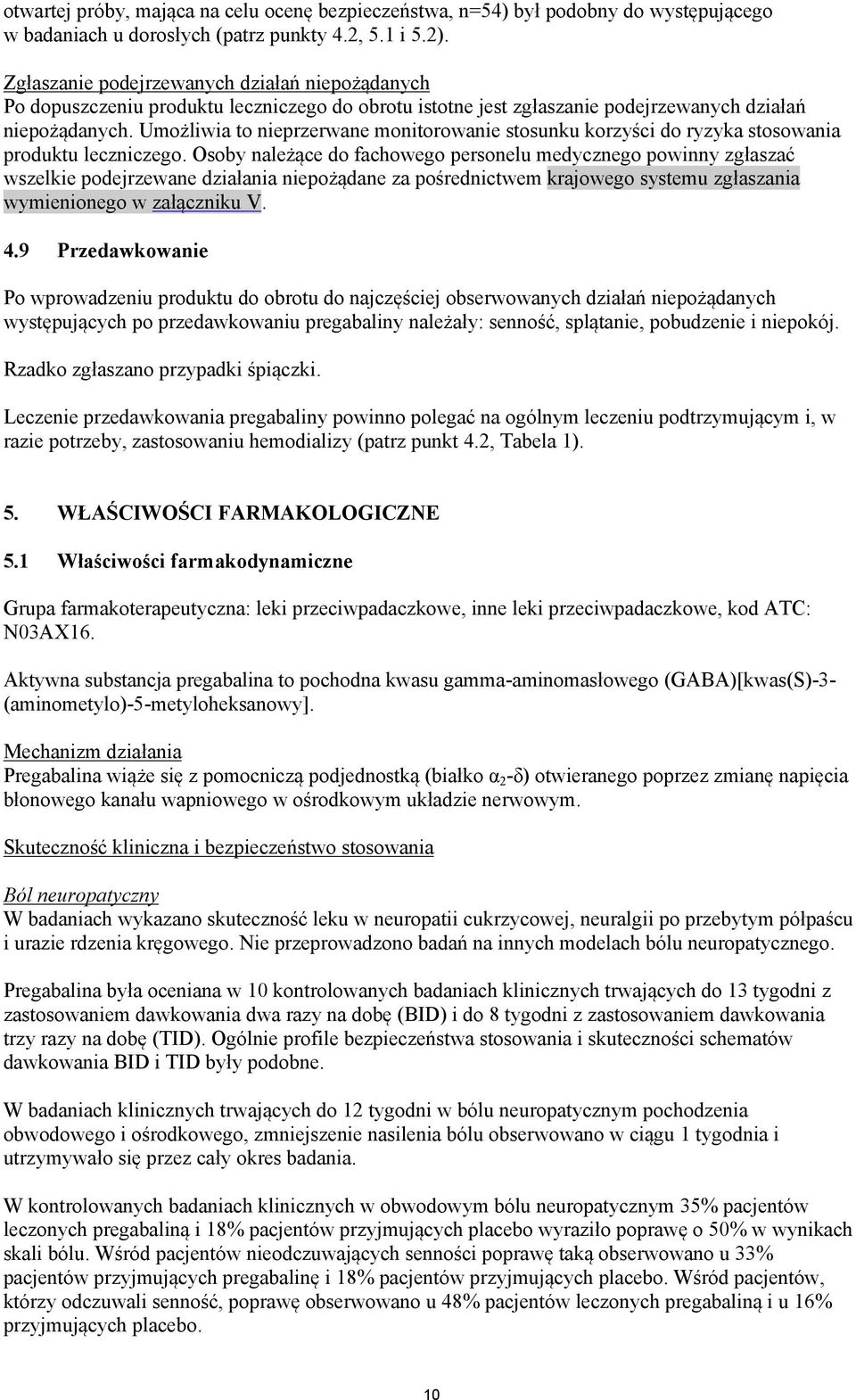 Umożliwia to nieprzerwane monitorowanie stosunku korzyści do ryzyka stosowania produktu leczniczego.