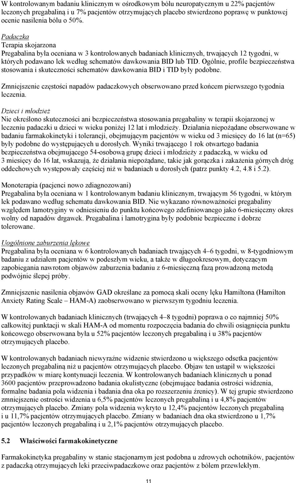 Ogólnie, profile bezpieczeństwa stosowania i skuteczności schematów dawkowania BID i TID były podobne.
