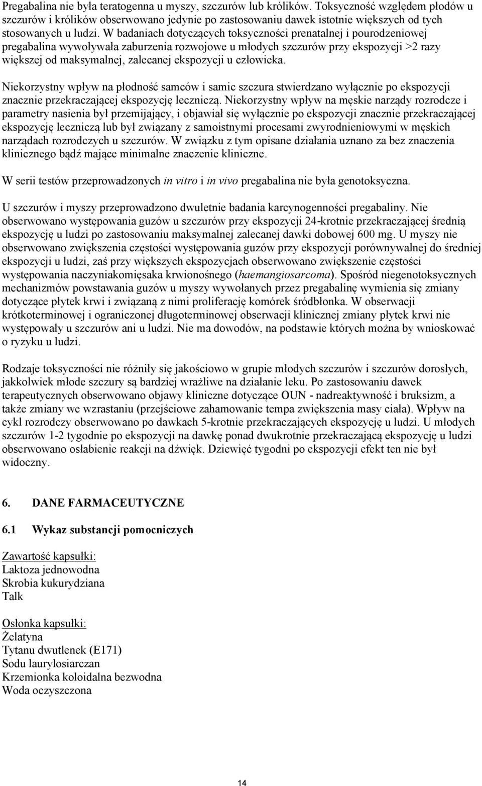 W badaniach dotyczących toksyczności prenatalnej i pourodzeniowej pregabalina wywoływała zaburzenia rozwojowe u młodych szczurów przy ekspozycji >2 razy większej od maksymalnej, zalecanej ekspozycji