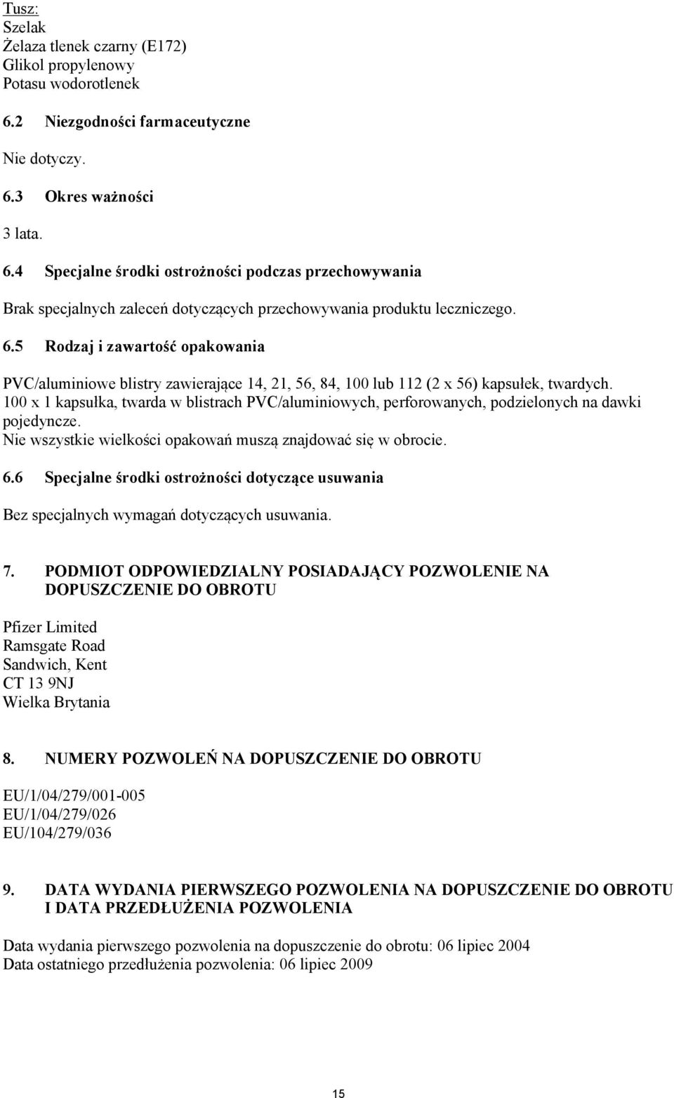 6.5 Rodzaj i zawartość opakowania PVC/aluminiowe blistry zawierające 14, 21, 56, 84, 100 lub 112 (2 x 56) kapsułek, twardych.